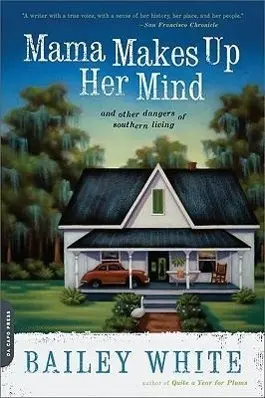 Mama Makes Up Her Mind: Și alte pericole ale vieții în sud - Mama Makes Up Her Mind: And Other Dangers of Southern Living
