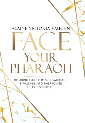 Înfruntă-ți faraonul: Eliberarea de auto-sabotaj și intrarea în promisiunea scopului lui Dumnezeu - Face Your Pharaoh: Breaking Free from Self-Sabotage & Walking into the Promise of God's Purpose