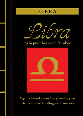 Balanță: Un ghid pentru a te înțelege pe tine însuți, prieteniile tale și pentru a-ți găsi dragostea adevărată - Libra: A Guide to Understanding Yourself, Your Friendships and Finding Your True Love