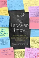 Mi-aș dori ca profesorul meu să știe: Cum o singură întrebare poate schimba totul pentru copiii noștri - I Wish My Teacher Knew: How One Question Can Change Everything for Our Kids