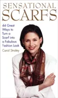 Eșarfe senzaționale: 44 de moduri grozave de a transforma o eșarfă într-un look vestimentar fabulos - Sensational Scarfs: 44 Great Ways to Turn a Scarf Into a Fabulous Fashion Look