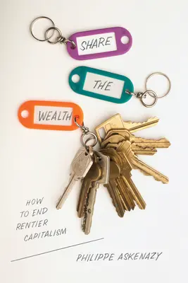 Share the Wealth: Cum să punem capăt capitalismului rentier - Share the Wealth: How to End Rentier Capitalism