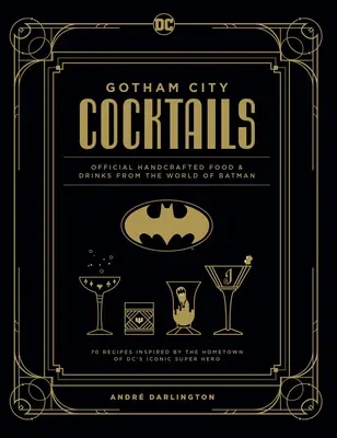 Gotham City Cocktails: Mâncăruri și băuturi artizanale oficiale din lumea lui Batman - Gotham City Cocktails: Official Handcrafted Food & Drinks from the World of Batman