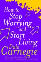 Cum să nu te mai îngrijorezi și să începi să trăiești - How To Stop Worrying And Start Living
