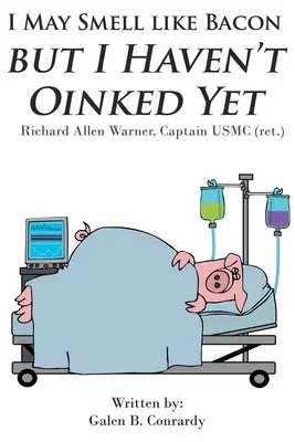 Poate că miros a șuncă, dar nu am făcut încă ochi dulci: Richard Allen Warner, căpitan USMC (ret.) - I May Smell Like Bacon But I Haven't Oinked Yet: Richard Allen Warner, Captain USMC (ret.)