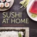 Sushi la domiciliu: O carte de bucate cu sushi de la mat la masă - Sushi at Home: A Mat-To-Table Sushi Cookbook