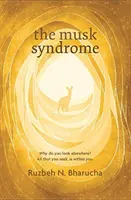 Sindromul Musk - De ce te uiți în altă parte? Tot ceea ce cauți este în interiorul tău - Musk Syndrome - Why Do You Look Elsewhere? All That You Seek Is within You