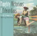 Victorieni și edwardieni obraznici: Primele imagini ale frumuseților scăldătoare - Naughty Victorians & Edwardians: Early Images of Bathing Beauties