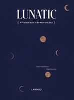 Lunatic: Un ghid practic către Lună și înapoi - Lunatic: A Practical Guide to the Moon and Back