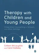 Terapia cu copiii și tinerii: Consiliere integrativă în școli și în alte contexte - Therapy with Children and Young People: Integrative Counselling in Schools and Other Settings