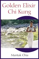 Elixirul de aur Chi Kung - Golden Elixir Chi Kung