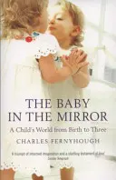 The Baby in the Mirror: Lumea unui copil de la naștere până la trei ani - The Baby in the Mirror: A Child's World from Birth to Three