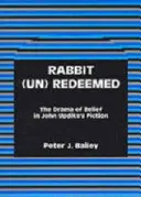 Iepurele (ne)răscumpărat: Drama credinței în ficțiunea lui John Updike - Rabbit (Un)Redeemed: The Drama of Belief in John Updikeos Fiction