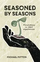 Seasoned by Seasons - Înflorirea în experiențele vieții - Seasoned by Seasons - Flourishing in life's experiences