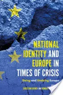 Identitatea națională și Europa în vremuri de criză: Doing and Undoing Europe - National Identity and Europe in Times of Crisis: Doing and Undoing Europe