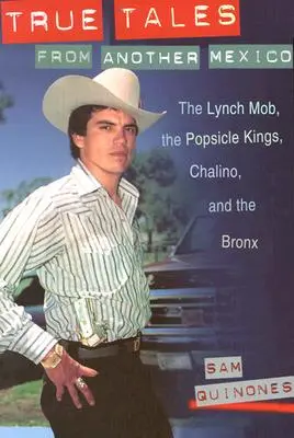 Povești adevărate din alt Mexic: Mafia Lynch, Popsicle Kings, Chalino și Bronx - True Tales from Another Mexico: The Lynch Mob, the Popsicle Kings, Chalino, and the Bronx