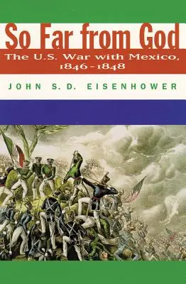 Atât de departe de Dumnezeu: Războiul Statelor Unite cu Mexicul, 1846-1848 - So Far from God: The U. S. War with Mexico, 1846-1848