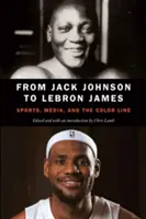 De la Jack Johnson la Lebron James: Sport, mass-media și linia de culoare - From Jack Johnson to Lebron James: Sports, Media, and the Color Line