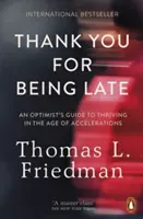 Thank You for Being Late - Ghidul unui optimist pentru a prospera în era accelerărilor - Thank You for Being Late - An Optimist's Guide to Thriving in the Age of Accelerations