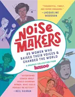 Noisemakers: 25 de femei care și-au ridicat vocea și au schimbat lumea - O colecție grafică de la Kazoo - Noisemakers: 25 Women Who Raised Their Voices & Changed the World - A Graphic Collection from Kazoo