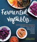 Legume fermentate: Rețete creative pentru fermentarea a 64 de legume și ierburi în Krauts, Kimchis, murături în saramură, Chutneys, Relishes & Paste - Fermented Vegetables: Creative Recipes for Fermenting 64 Vegetables & Herbs in Krauts, Kimchis, Brined Pickles, Chutneys, Relishes & Pastes