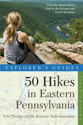 Ghidul exploratorului 50 de drumeții în Pennsylvania de Est: De la Mason-Dixon Line la Poconos și North Mountain - Explorer's Guide 50 Hikes in Eastern Pennsylvania: From the Mason-Dixon Line to the Poconos and North Mountain