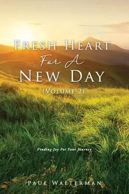 Inimă proaspătă pentru o nouă zi (volumul 2): Găsirea bucuriei pentru călătoria ta - Fresh Heart For A New Day (Volume 2): Finding Joy For Your Journey