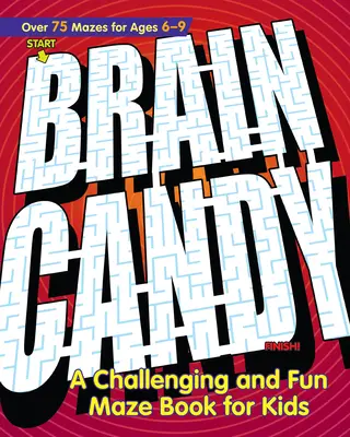 Bomboane pentru creier! O carte de labirinturi provocatoare și distractive pentru copii - Brain Candy!: A Challenging and Fun Maze Book for Kids