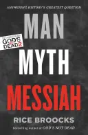 Omul, mitul, Mesia: Răspuns la cea mai mare întrebare a istoriei - Man, Myth, Messiah: Answering History's Greatest Question