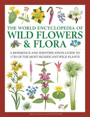 Enciclopedia mondială a florilor și florei sălbatice: A Reference and Identification Guide to 1730 of the World's Most Significant Wild Plants (Ghid de referință și identificare a 1730 dintre cele mai importante plante sălbatice din lume) - The World Encyclopedia of Wild Flowers & Flora: A Reference and Identification Guide to 1730 of the World's Most Significant Wild Plants