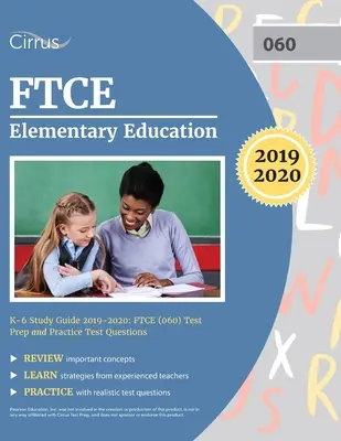 Ghid de studiu FTCE pentru educație elementară K-6 2019-2020: FTCE (060) Pregătire pentru examen și întrebări practice pentru examen - FTCE Elementary Education K-6 Study Guide 2019-2020: FTCE (060) Test Prep and Practice Test Questions
