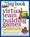 The Big Book of Virtual Team-Building Games: Quick, Effective Activities to Build Communication, Trust, and Collaboration from Anywhere!