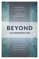 Dincolo de acomodare: Narațiuni cotidiene ale canadienilor musulmani - Beyond Accommodation: Everyday Narratives of Muslim Canadians