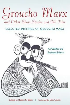 Groucho Marx și alte povestiri scurte și basme: Selected Writings of Groucho MarxAn, Updated and Expanded Edition - Groucho Marx and Other Short Stories and Tall Tales: Selected Writings of Groucho MarxAn, Updated and Expanded Edition