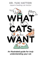 Ce vor pisicile: Un ghid ilustrat pentru a vă înțelege cu adevărat pisica - What Cats Want: An Illustrated Guide for Truly Understanding Your Cat