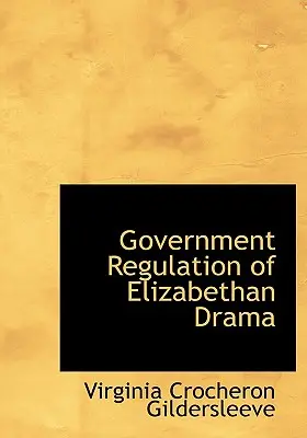Reglementarea guvernamentală a dramei elisabetane - Government Regulation of Elizabethan Drama