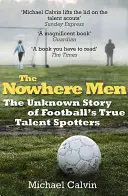 The Nowhere Men: Povestea necunoscută a adevăraților descoperitori de talente din fotbal - The Nowhere Men: The Unknown Story of Football's True Talent Spotters