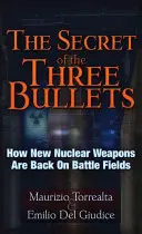 Secretul celor trei gloanțe: Cum au revenit noile arme nucleare pe câmpul de luptă - The Secret of the Three Bullets: How New Nuclear Weapons Are Back on the Battlefield
