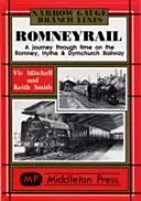 Romney Rail - O călătorie în timp pe calea ferată Romney, Hythe și Dymchurch - Romney Rail - A Journey Through Time on the Romney, Hythe and Dymchurch Railway