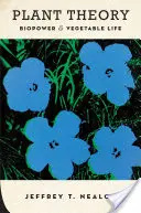 Teoria plantelor: Bioputerea și viața vegetală - Plant Theory: Biopower and Vegetable Life