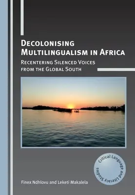 Decolonizarea plurilingvismului în Africa: Recentrarea vocilor tăcute din sudul global - Decolonising Multilingualism in Africa: Recentering Silenced Voices from the Global South