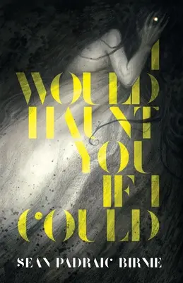 Te-aș bântui dacă aș putea - I Would Haunt You if I Could