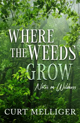 Unde cresc buruienile: Note despre sălbăticie - Where the Weeds Grow: Notes on Wildness