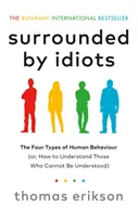 Surrounded by Idiots - Cele patru tipuri de comportament uman (sau, Cum să îi înțelegem pe cei care nu pot fi înțeleși) - Surrounded by Idiots - The Four Types of Human Behaviour (or, How to Understand Those Who Cannot Be Understood)