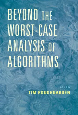 Dincolo de analiza în cel mai rău caz a algoritmilor - Beyond the Worst-Case Analysis of Algorithms