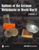 Rațiile Wehrmachtului german în al Doilea Război Mondial: Vol 2 - Rations of the German Wehrmacht in World War II: Vol 2