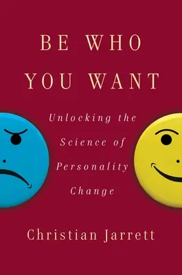 Fii cine vrei: Descoperirea științei schimbării personalității - Be Who You Want: Unlocking the Science of Personality Change