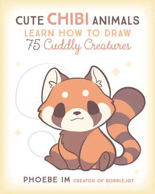 Animale Chibi drăguțe: Învață cum să desenezi 75 de creaturi drăgălașe - Cute Chibi Animals: Learn How to Draw 75 Cuddly Creatures