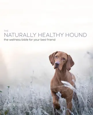 Câinele natural: O nouă abordare pentru a obține un câine fericit și sănătos - The Natural Dog: A New Approach to Achieving a Happy, Healthy Hound