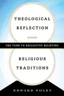Theological Reflection across Religious Traditions: Întoarcerea la credința reflexivă (The Turn to Reflective Believing) - Theological Reflection across Religious Traditions: The Turn to Reflective Believing